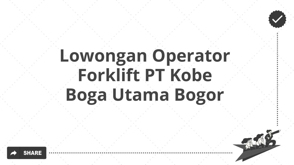 Lowongan Operator Forklift PT Kobe Boga Utama Bogor