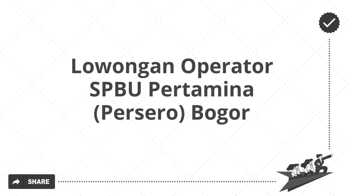 Lowongan Operator SPBU Pertamina (Persero) Bogor