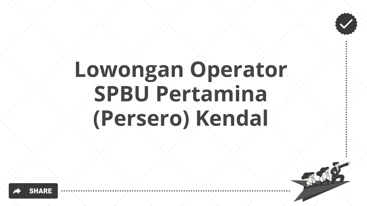 Lowongan Operator SPBU Pertamina (Persero) Kendal