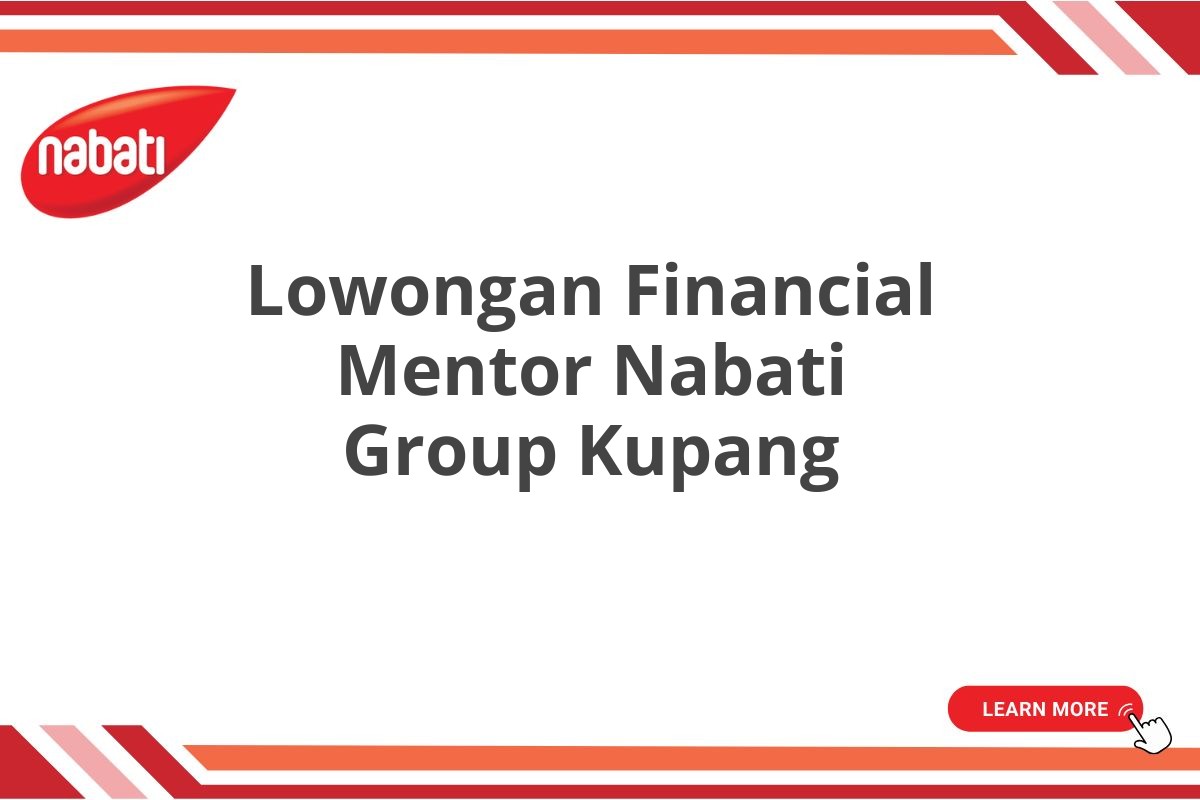 Lowongan Financial Mentor Nabati Group Kupang