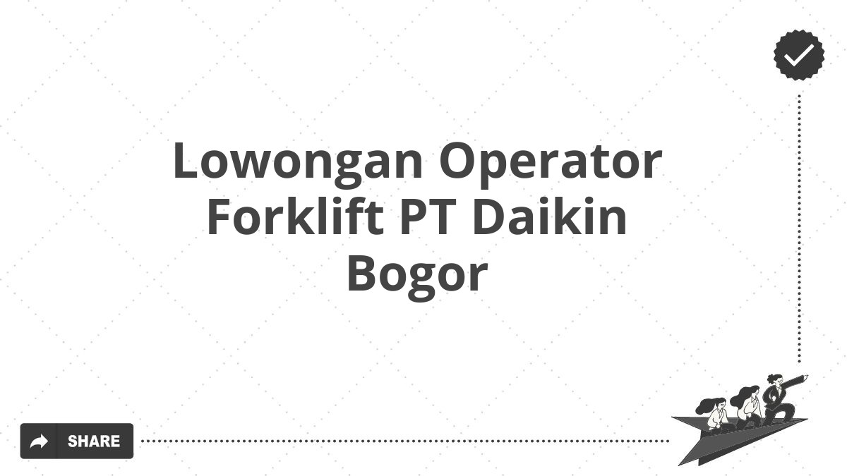 Lowongan Operator Forklift PT Daikin Bogor