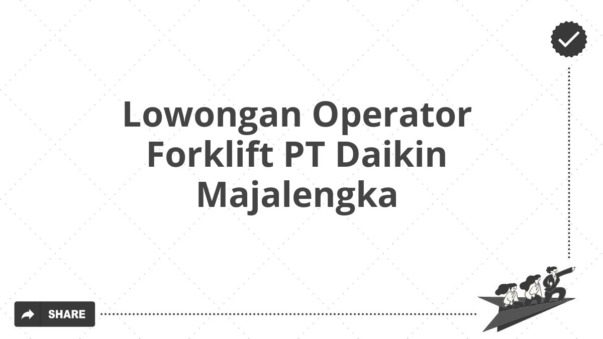 Lowongan Operator Forklift PT Daikin Majalengka