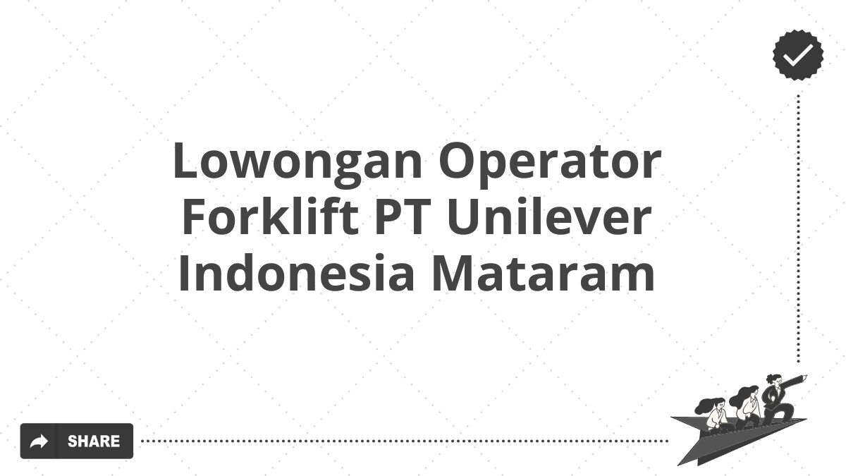 Lowongan Operator Forklift PT Unilever Indonesia Mataram