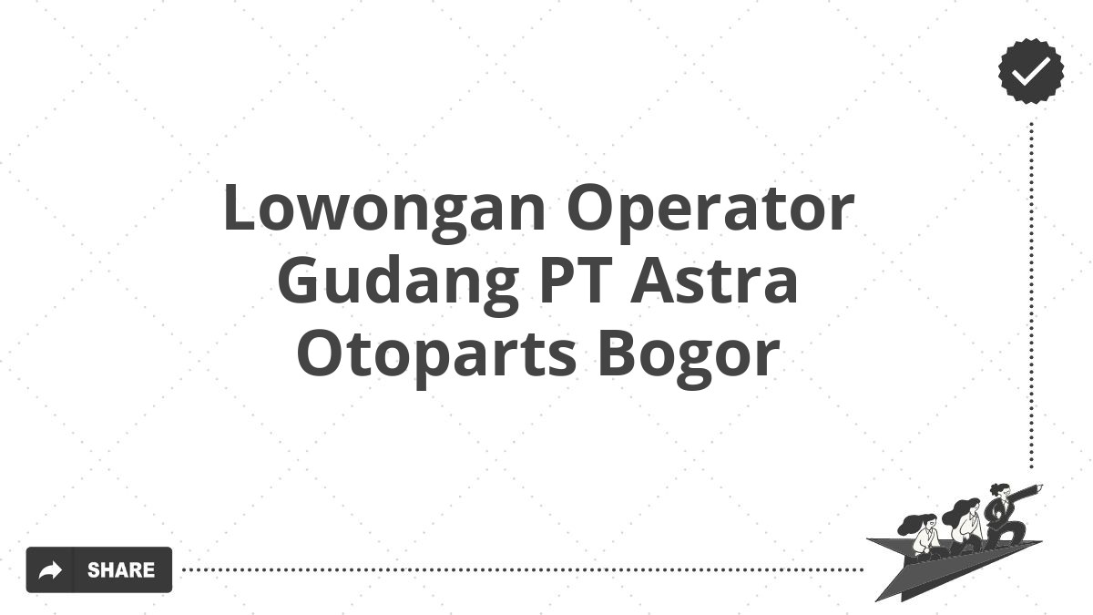 Lowongan Operator Gudang PT Astra Otoparts Bogor