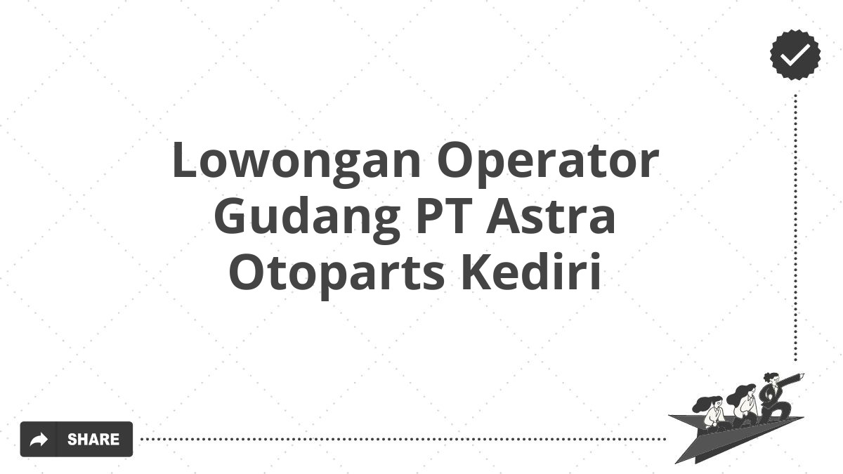 Lowongan Operator Gudang PT Astra Otoparts Kediri