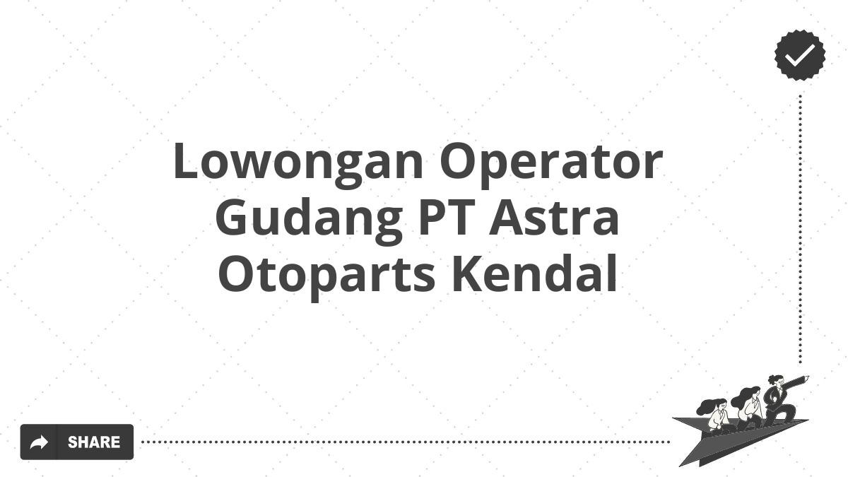 Lowongan Operator Gudang PT Astra Otoparts Kendal