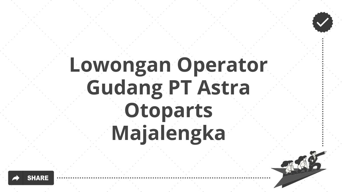 Lowongan Operator Gudang PT Astra Otoparts Majalengka