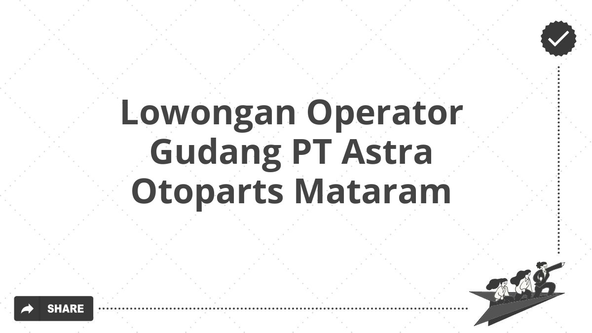 Lowongan Operator Gudang PT Astra Otoparts Mataram