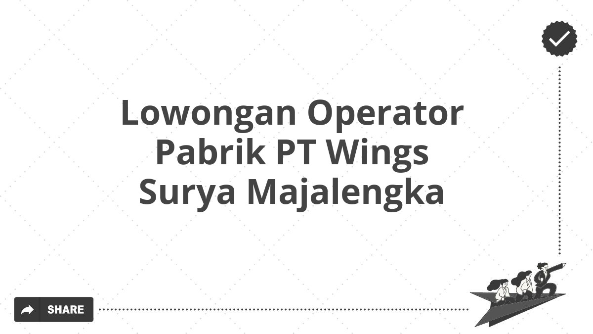 Lowongan Operator Pabrik PT Wings Surya Majalengka