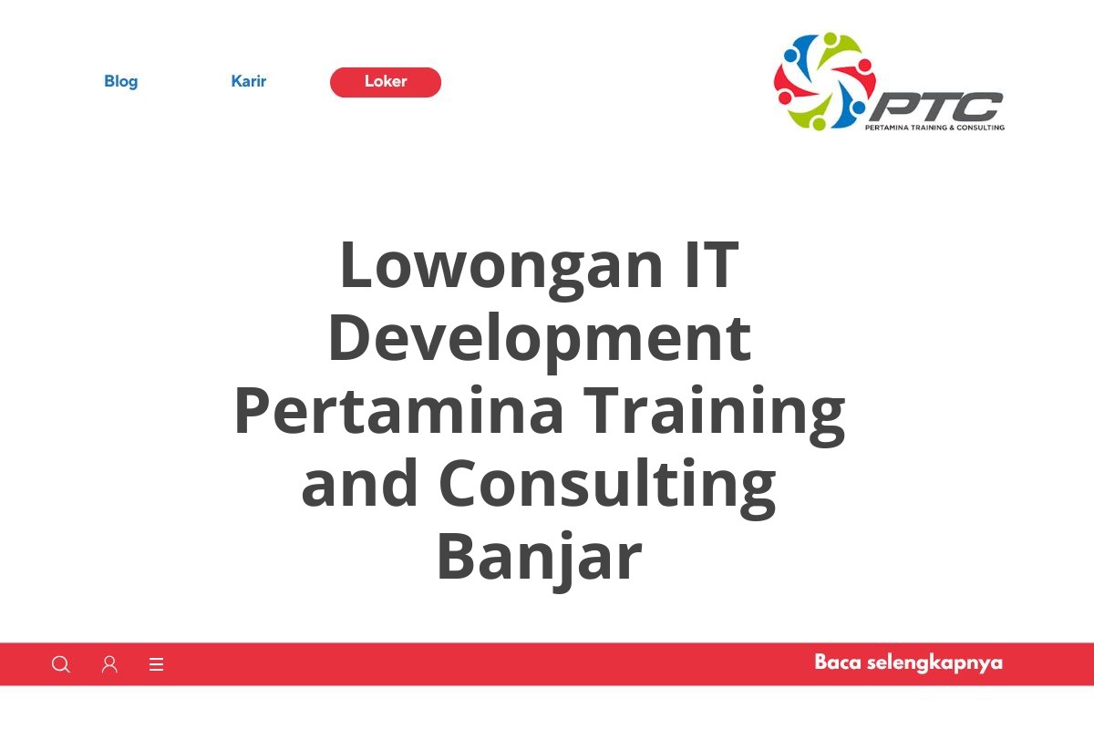 Lowongan IT Development Pertamina Training and Consulting Banjar