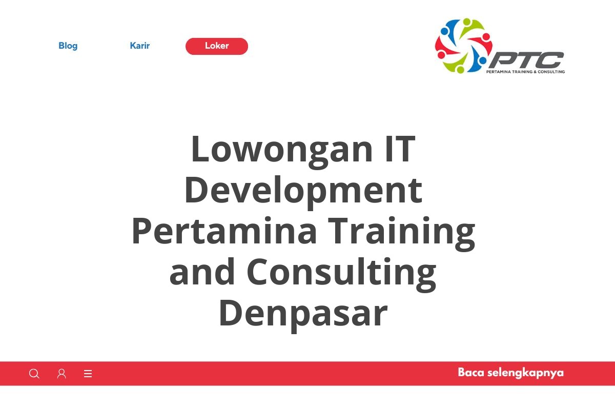 Lowongan IT Development Pertamina Training and Consulting Denpasar